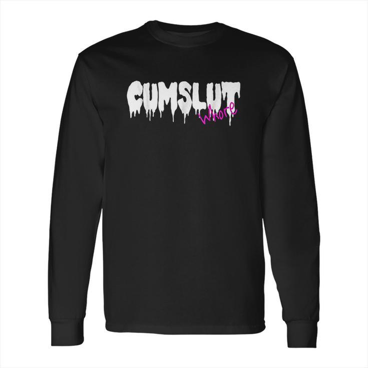 Cumslut Whore Long Sleeve T-Shirt