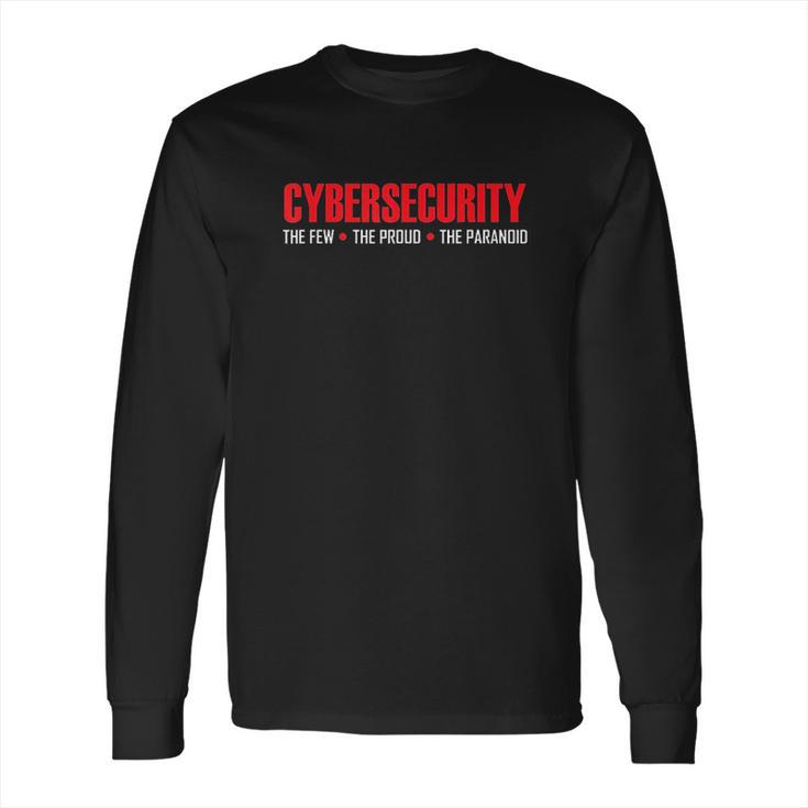 Cybersecurity Cyber Security The Few The Proud The Paranoid Long Sleeve T-Shirt