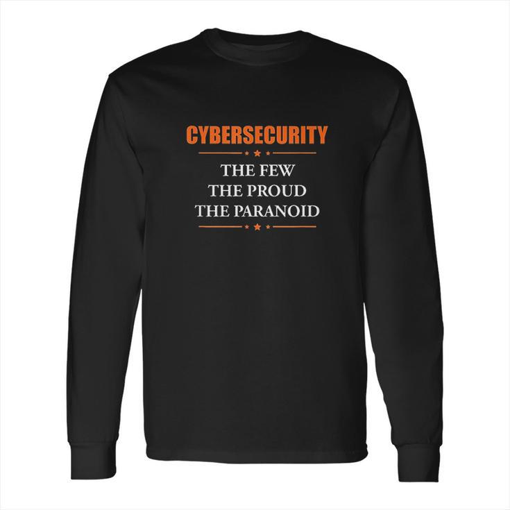 Cybersecurity The Few The Proud The Paranoid Funny Long Sleeve T-Shirt