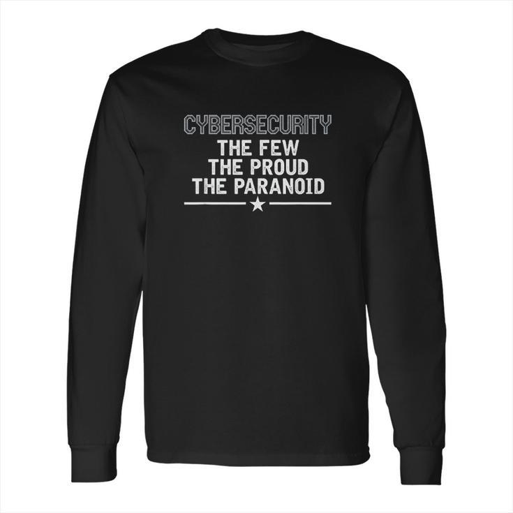 Cybersecurity The Few The Proud The Paranoid Long Sleeve T-Shirt