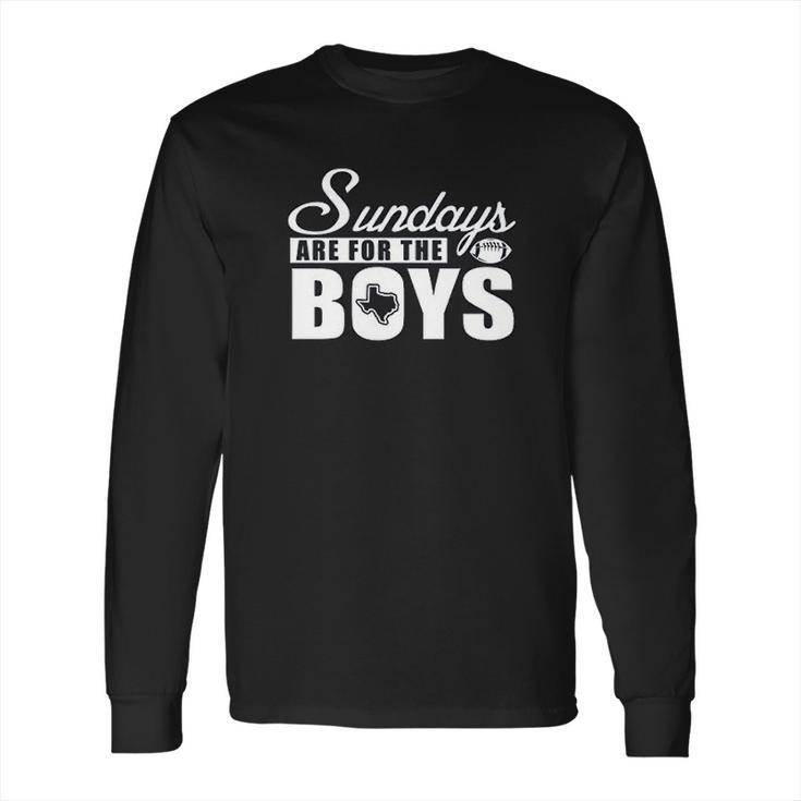 Dallas Football Fans Sundays Are For The Boys Long Sleeve T-Shirt