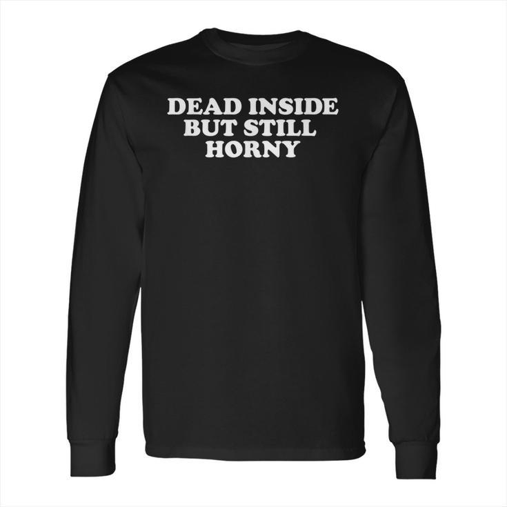 Dead Inside But Still Horny Pastel Goth Kawaii Punk Long Sleeve T-Shirt