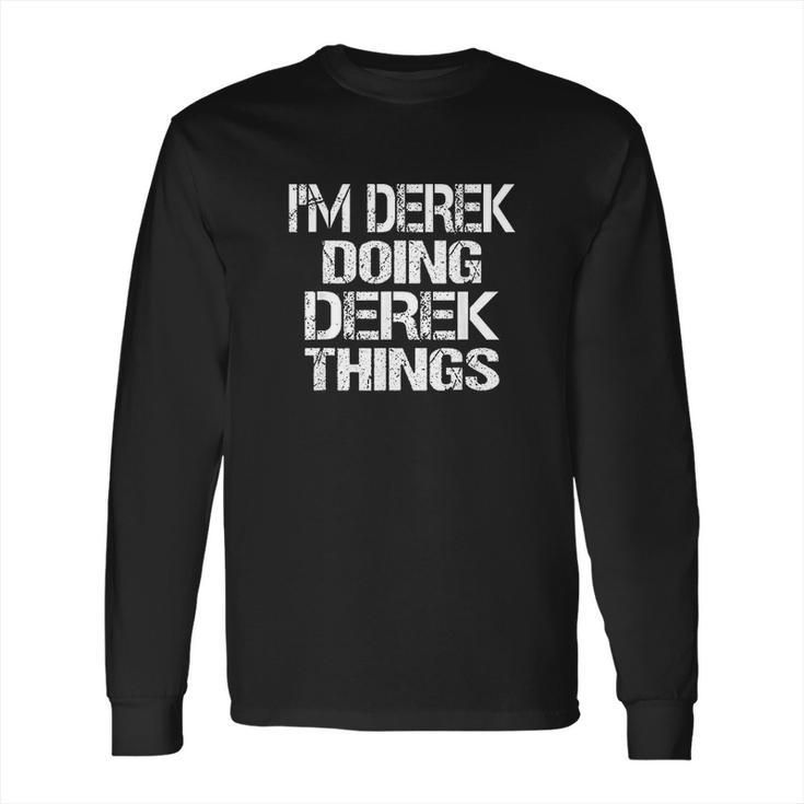 I Am Derek Doing Derek Things Long Sleeve T-Shirt