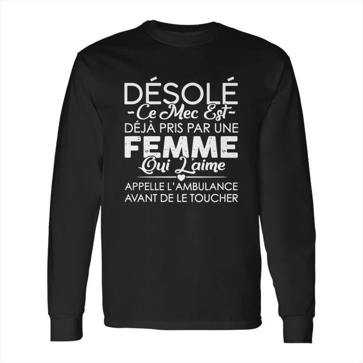 Désolé Ce Mec Est Deja Pris Par Une Femme Long Sleeve T-Shirt