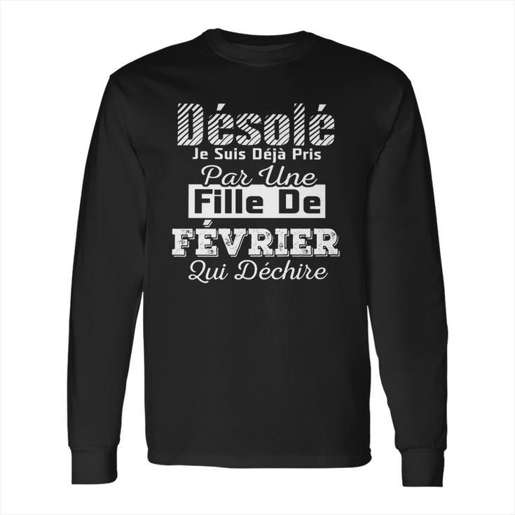 Desole Je Suis Deja Pris Par Une Fille De Fevrier Long Sleeve T-Shirt