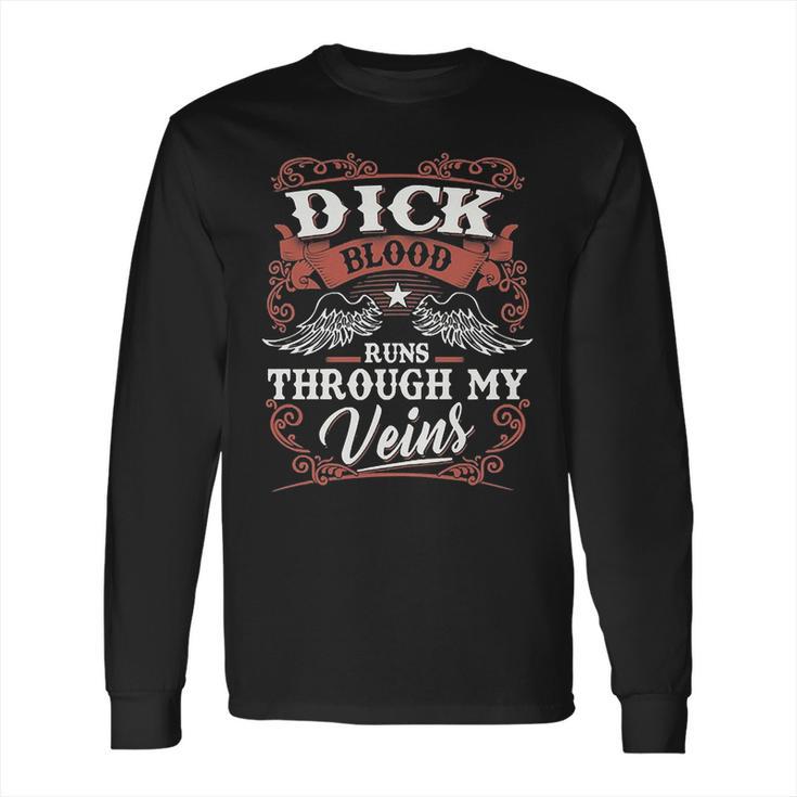 Dick Blood Runs Through My Veins Long Sleeve T-Shirt