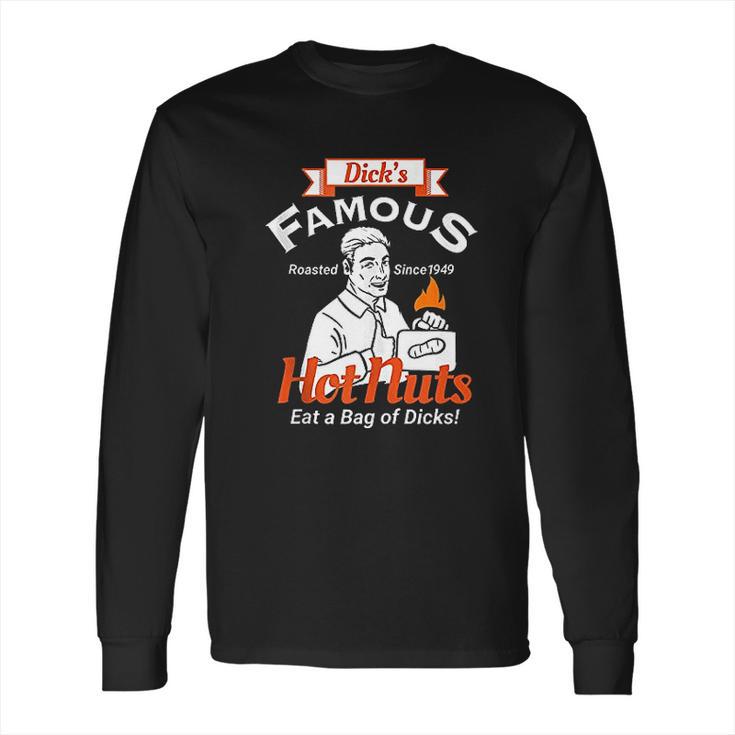 Dicks Famous Hot Nuts Eat A Bag Of Dicks Long Sleeve T-Shirt