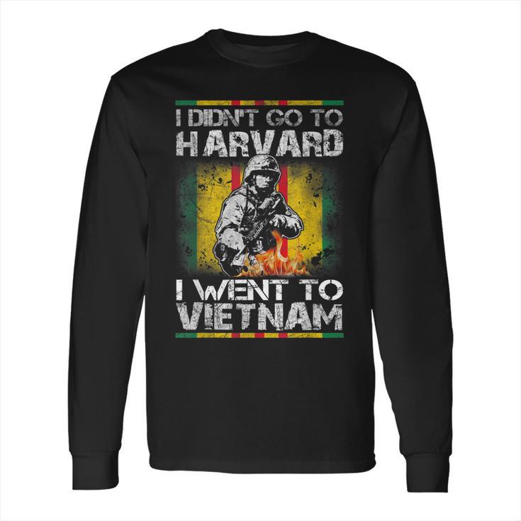 I Didnt Go To Harvard I Went To Vietnam Long Sleeve T-Shirt