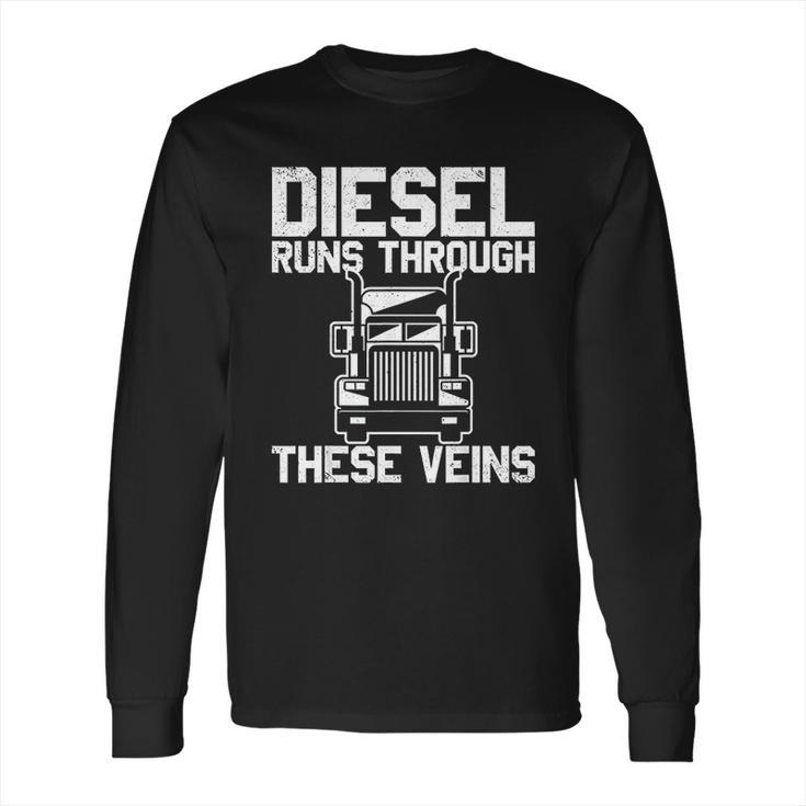 Diesel Runs Through These Viens Truck Driver Long Sleeve T-Shirt