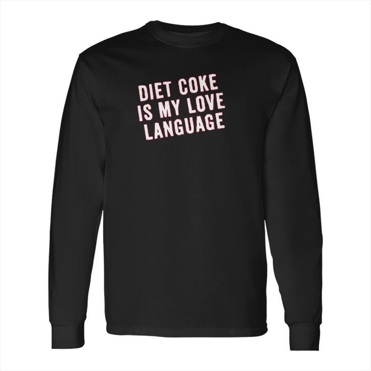 Diet Coke Is My Love Language Long Sleeve T-Shirt