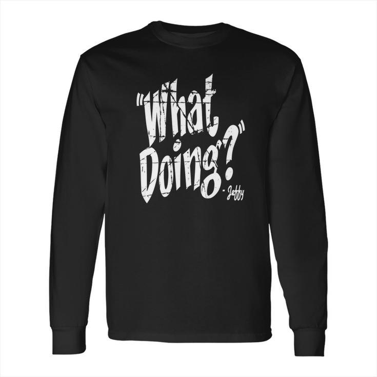 What Doing Jeffy Funny Hoodie Long Sleeve T-Shirt