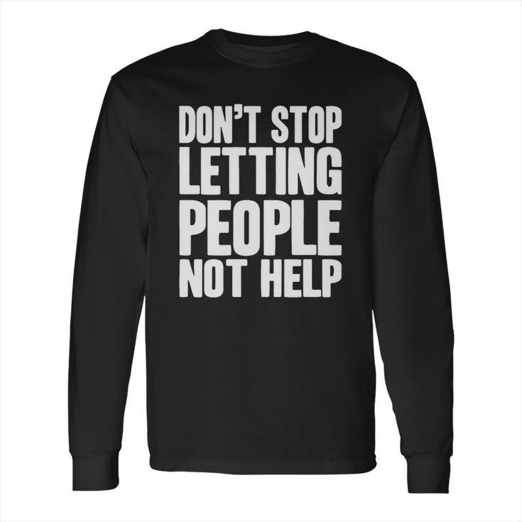 DonStop Letting People Not Help Long Sleeve T-Shirt