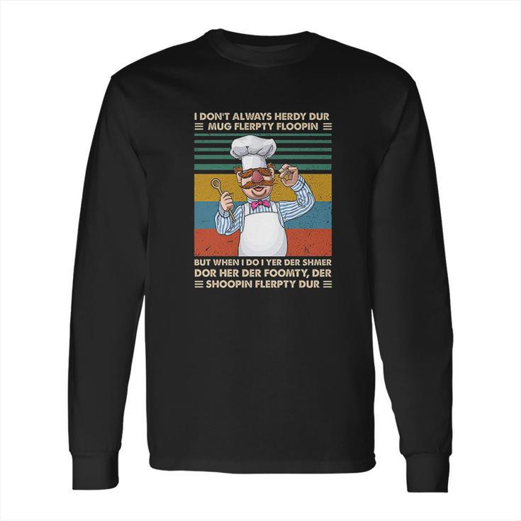 I Dont Always Herdy Dur Funn Long Sleeve T-Shirt