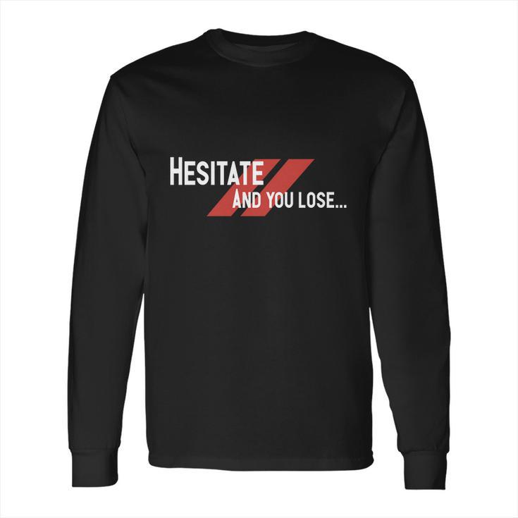 Dont Hesitate Long Sleeve T-Shirt