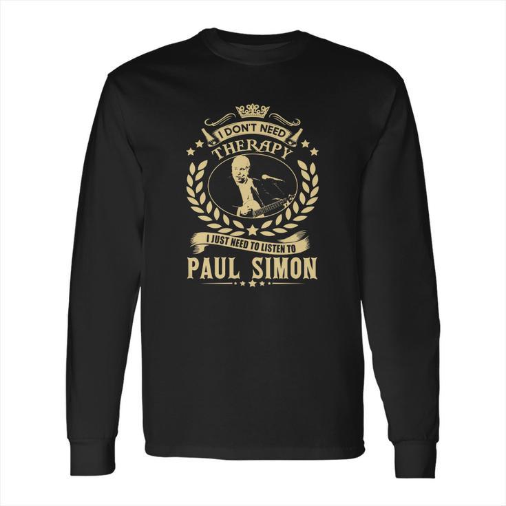 I Dont Need Therapy I Just Need To Listen To Paul Simon Tshirt Long Sleeve T-Shirt