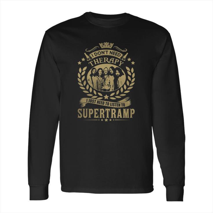 I Dont Need Therapy I Just Need To Listen To Supertramp Tshirt Long Sleeve T-Shirt