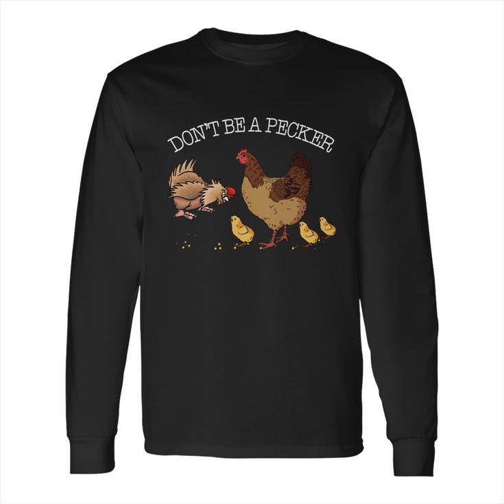 Dont Be A Pecker Funny Pet Long Sleeve T-Shirt