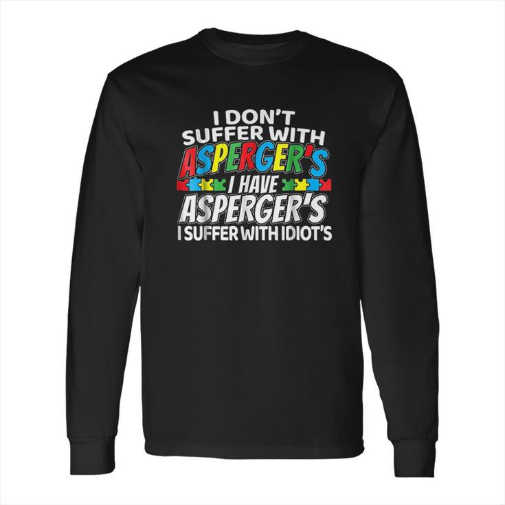 I Dont Suffer With Aspergers Funny Awareness Long Sleeve T-Shirt