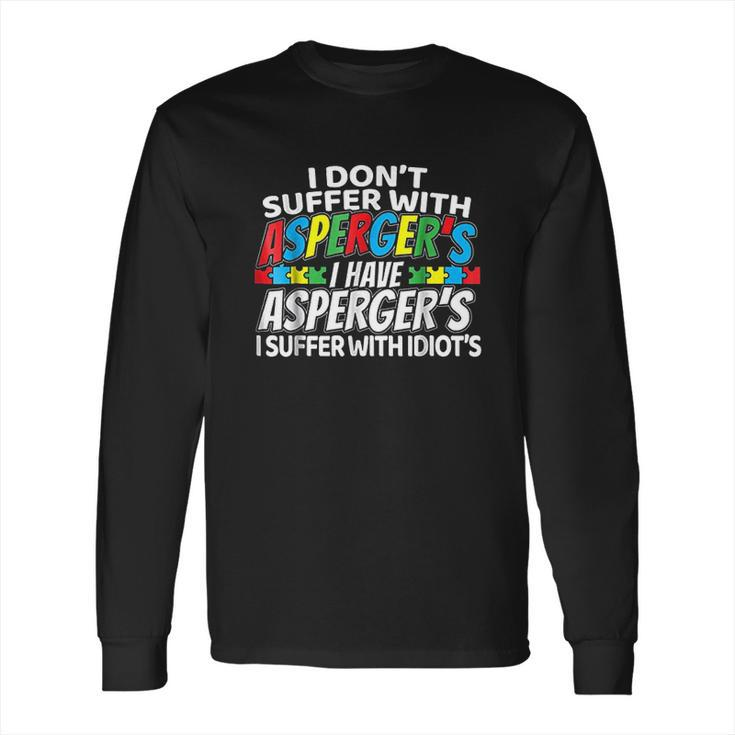 I Dont Suffer With Aspergers Long Sleeve T-Shirt