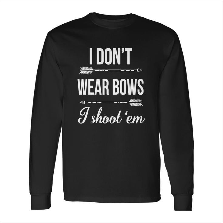 I Dont-Wear-BowsI-Shoot-Them Long Sleeve T-Shirt