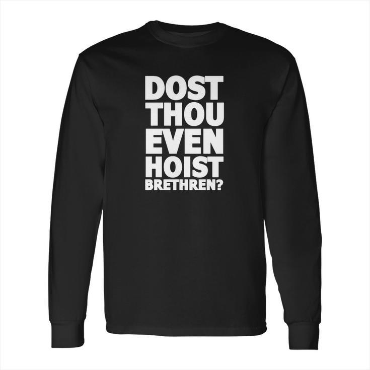 Dost Thou Even Hoist Brethren Funny Weightlifting Tee Shirt Long Sleeve T-Shirt