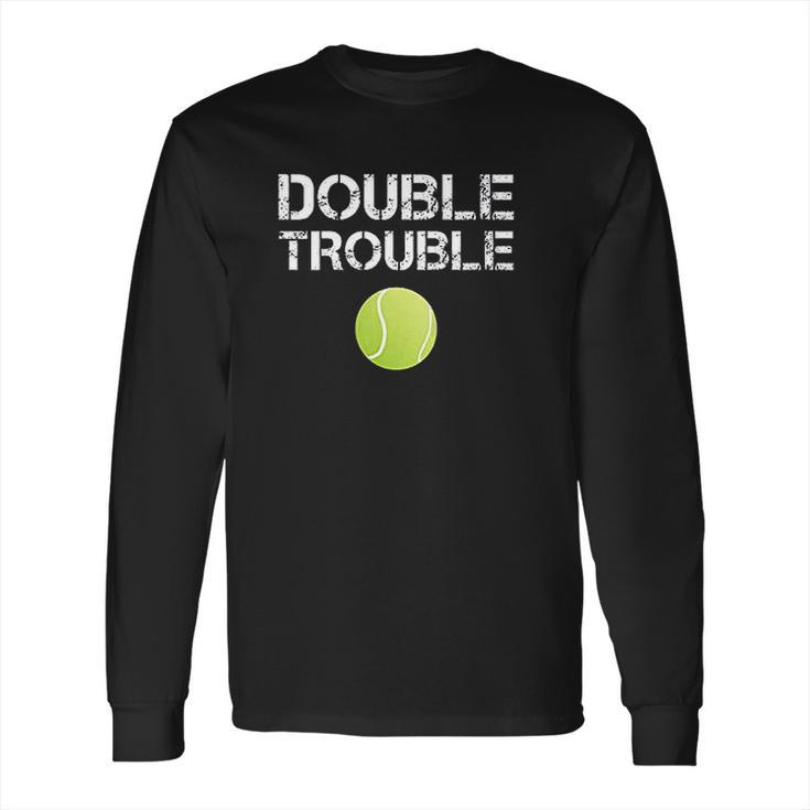 Double Trouble Funny Tennis Team Gift Long Sleeve T-Shirt