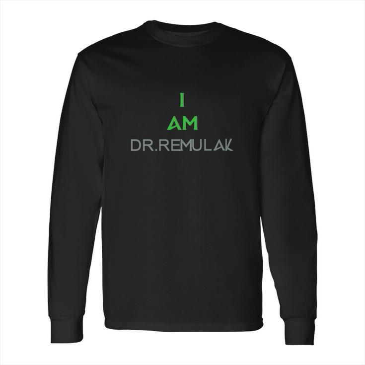 I Am Dr Remulak Long Sleeve T-Shirt