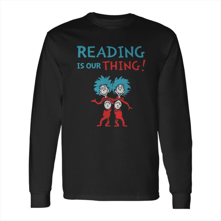 Dr Seuss Day Reading Is Our Thing Long Sleeve T-Shirt