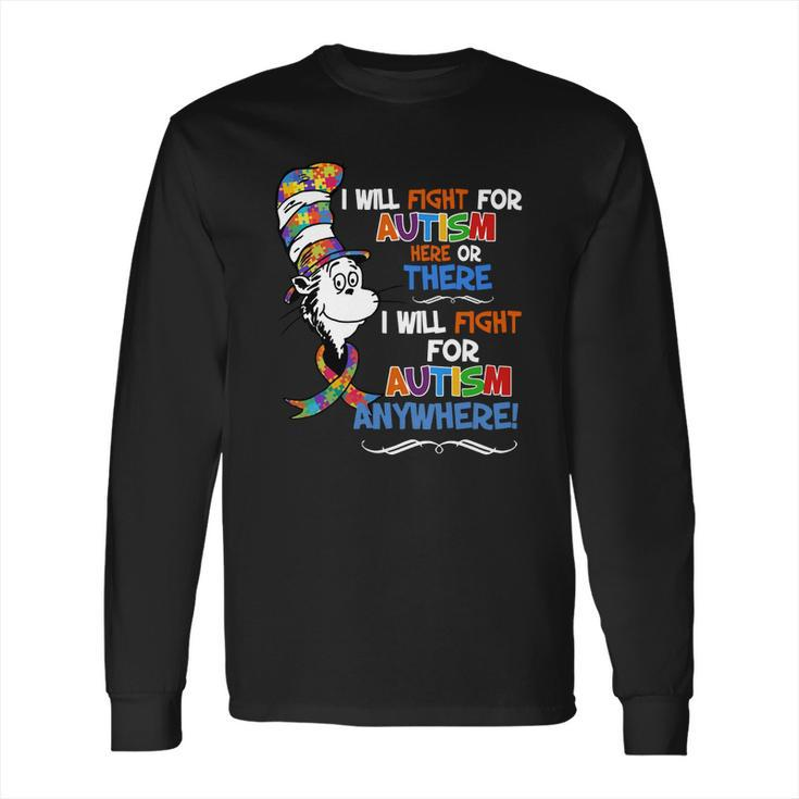 Dr Seuss I Will Fight For Autism Here Or There Autism Anywhere Shirt Long Sleeve T-Shirt
