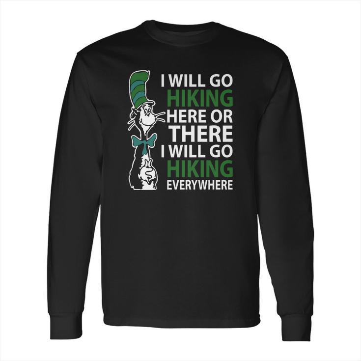 Dr Seuss I Will Go Hiking Here Or There I Will Go Hiking Everywhere Long Sleeve T-Shirt