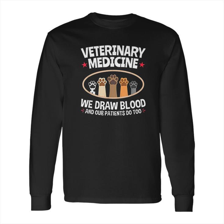 We Draw Blood Our Patients Do Too Funny Vet Tech Long Sleeve T-Shirt