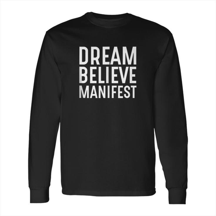 Dream Believe Manifest Long Sleeve T-Shirt