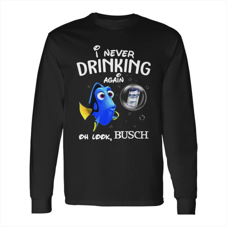 I Never Drinking Again Oh Look Busch Long Sleeve T-Shirt