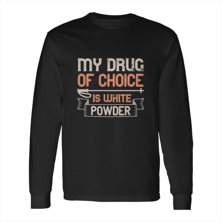 My Drug Of Choice Is White Powder Long Sleeve T-Shirt