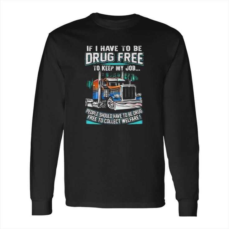 Drug Free To Keep My Job Long Sleeve T-Shirt