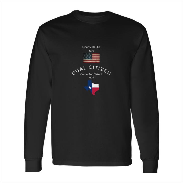 Dual Citizen Usa &Ampamp Texas Patriotic Liberty Or Die Shirt Long Sleeve T-Shirt