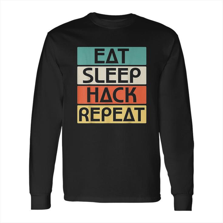 Eat Sleep Hack Repeat Long Sleeve T-Shirt