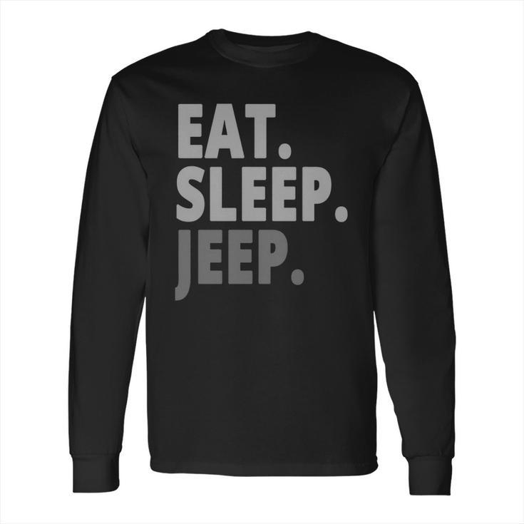 Eat Sleep Jeep For Jeep Drivers Long Sleeve T-Shirt