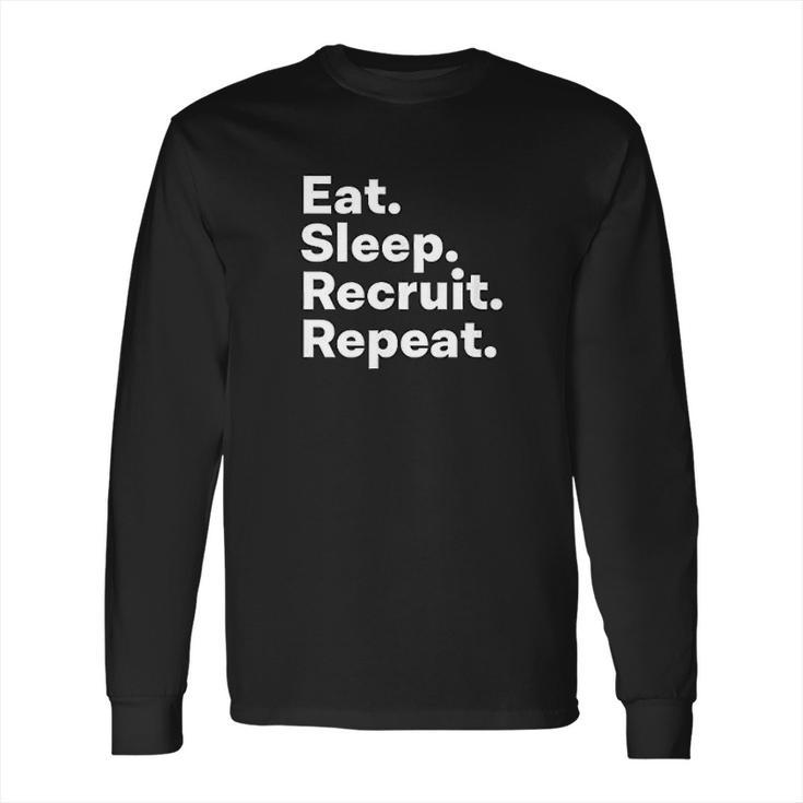 Eat Sleep Recruit Gifts For Recruiters Long Sleeve T-Shirt