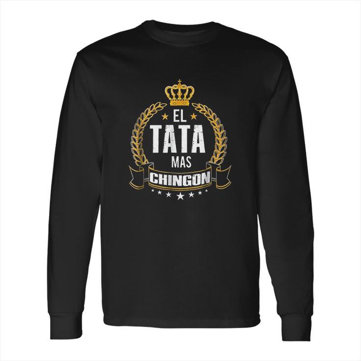 El Tata Mas Chingon Funny Tata Abuelo Gift Long Sleeve T-Shirt