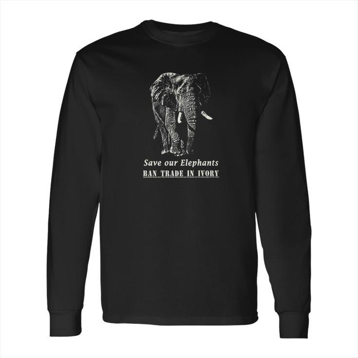 Elephant Quote Save Elephants Ban Ivory Trade Long Sleeve T-Shirt