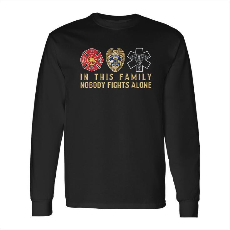 In This Family Nobody Fights Alone Police Firefighter Ems Long Sleeve T-Shirt