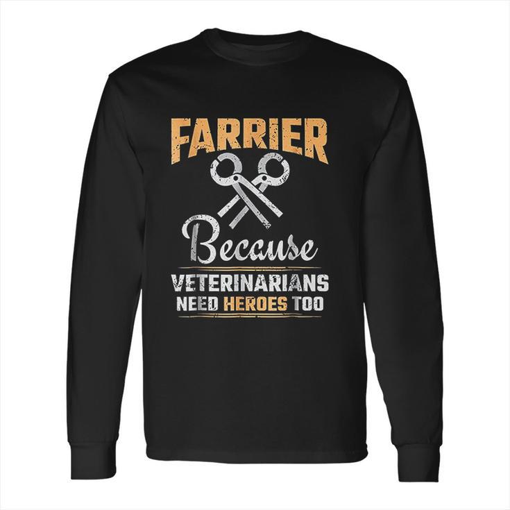 Farrier  Veterinarians Need Heroes Long Sleeve T-Shirt