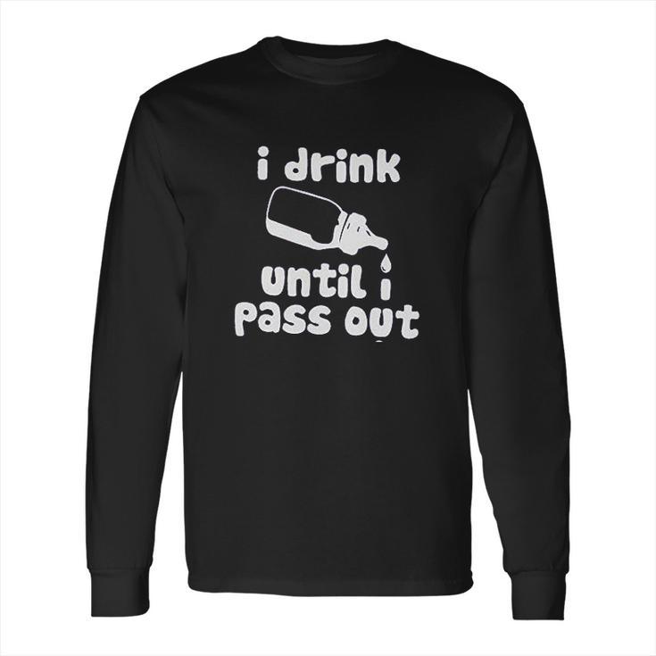 Fayfaire Boutique Funny I Drink Until I Pass Out Long Sleeve T-Shirt