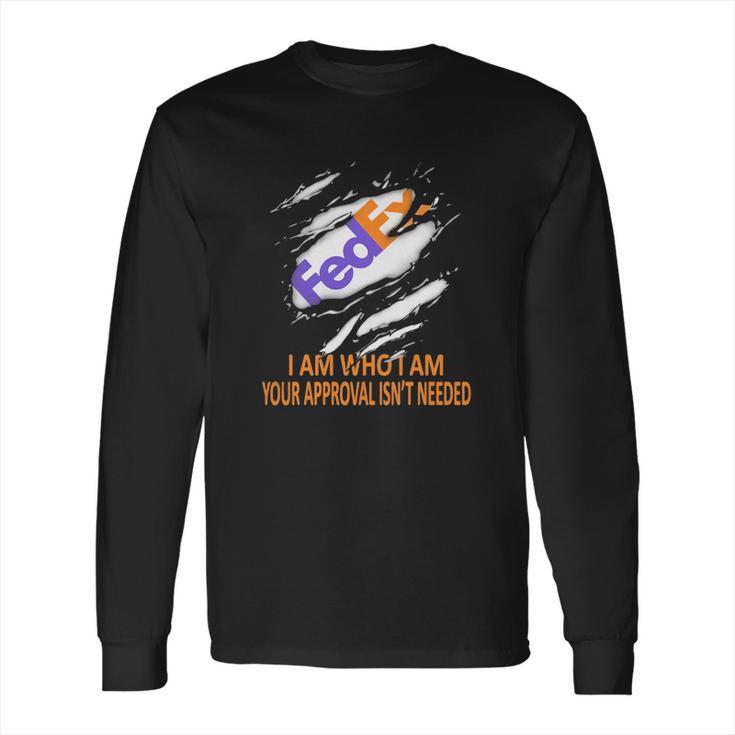 Fedex I Am Who I Am Your Approval Isn’T Needed Long Sleeve T-Shirt