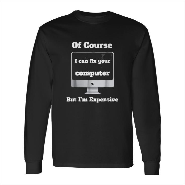 I Can Fix Your Computer I Am Expensive Wiz Kid Long Sleeve T-Shirt