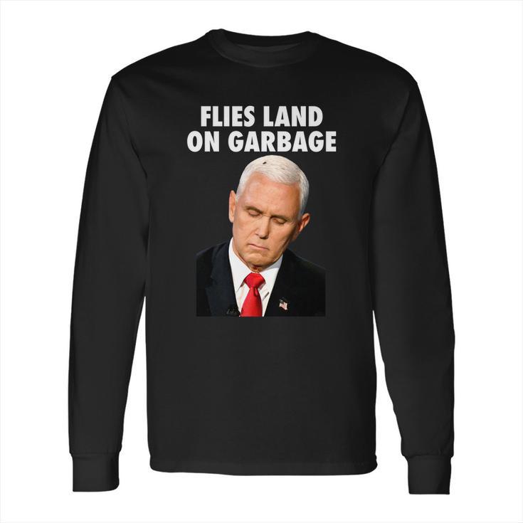 Flies Land On Garbage Mike Pence Debate Fly Long Sleeve T-Shirt