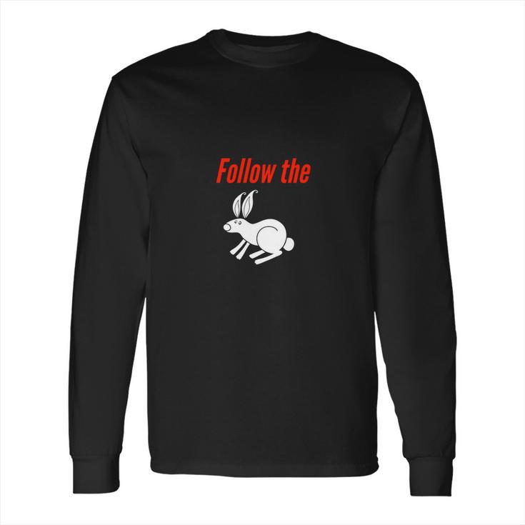 Follow The White Rabbit Down The Rabbit Hole Long Sleeve T-Shirt