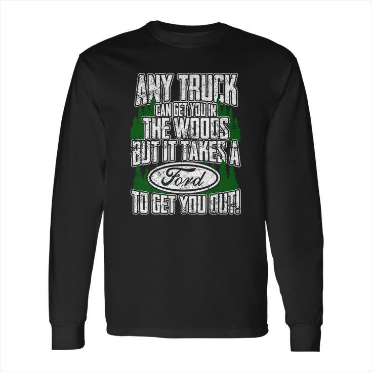 Ford - Ford - It Takes A Ford To Get You Out Long Sleeve T-Shirt