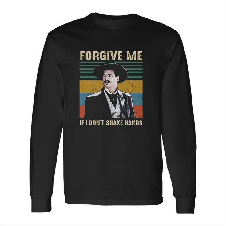 Forgive Me If I Dont Shake Hands Funny Doc Holliday Lovers Gift Tombstone Long Sleeve T-Shirt